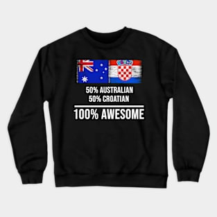 50% Australian 50% Croatian 100% Awesome - Gift for Croatian Heritage From Croatia Crewneck Sweatshirt